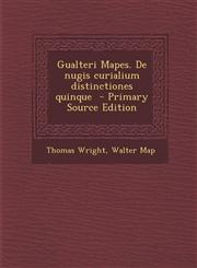 Gualteri Mapes. de Nugis Curialium Distinctiones Quinque,1289821771,9781289821777