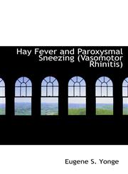 Hay Fever and Paroxysmal Sneezing (Vasomotor Rhinitis),1115578561,9781115578561