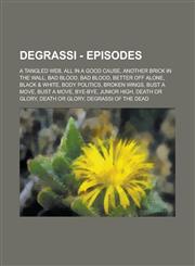 Degrassi - Episodes A Tangled Web, All in a Good Cause, Another Brick In The Wall, Bad Blood, Bad Blood, Better Off Alone, Black & White, Body Politics, Broken Wings, Bust a Move, Bust a Move, Bye-Bye, Junior High, Death Or Glory, Death Or Glory, Degrass,1234667770,9781234667771