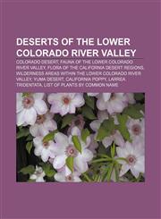 Deserts of the Lower Colorado River Valley Colorado Desert, Fauna of the Lower Colorado River Valley, Flora of the California desert regions,1158370113,9781158370115