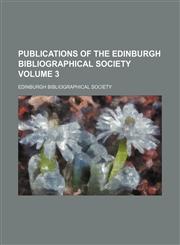 Publications of the Edinburgh Bibliographical Society Volume 3,1236513215,9781236513212