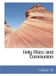 Holy Mass and Communion,1116440059,9781116440058
