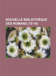 Nouvelle Bibliotheque Des Romans (15-16 ),1234566443,9781234566449