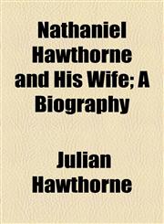 Nathaniel Hawthorne and His Wife; A Biography,1154626822,9781154626827