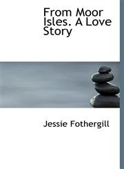 From Moor Isles. A Love Story,1117624900,9781117624907