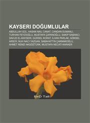 Kayseri doğumlular Abdullah Gül, Hasan Nail Canat, Candan Dumanlı, Turhan Feyzioğlu, Mustafa Çapanoğlu, Sakıp Sabancı, Davud el-Kayseri,1232948446,9781232948445