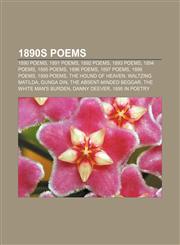 1890s poems 1890 poems, 1891 poems, 1892 poems, 1893 poems, 1894 poems, 1895 poems, 1896 poems, 1897 poems, 1898 poems, 1899 poems,1157738419,9781157738411