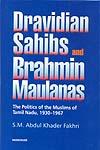 Dravidian Sahibs and Brahmin Maulanas The Politics of the Muslims of Tamil Nadu, 1930-1967 1st Published,8173047758,9788173047756