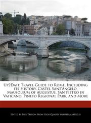 Up2Date Travel Guide to Rome, Including its History, Castel Sant'Angelo, Mausoleum of Augustus, San Pietro in Vaticano, Pineto Regional Park, and More,1241313067,9781241313067