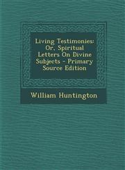 Living Testimonies Or, Spiritual Letters on Divine Subjects,1287542166,9781287542162