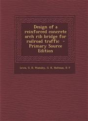 Design of a Reinforced Concrete Arch Rib Bridge for Railroad Traffic - Primary Source Edition,1294353373,9781294353379