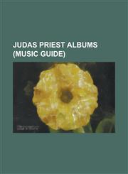 Judas Priest Albums (Music Guide) '98 Live Meltdown, Angel of Retribution, a Touch of Evil: Live, British Steel (Album), Defenders of the Faith, Demo,1155364368,9781155364360
