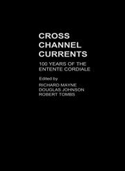 Cross Channel Currents 100 Years of the Entente Cordiale,0415346614,9780415346610