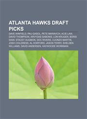 Atlanta Hawks draft picks Dave Winfield, Pau Gasol, Pete Maravich, Acie Law, David Thompson, Arvydas Sabonis, Lon Kruger, Boris Diaw,1157645208,9781157645207