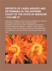 Reports of Cases Argued and Determined in the Supreme Court of the State of Missouri (Volume 97),1153845369,9781153845366