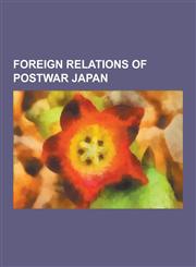 Foreign Relations of Postwar Japan 2005 Anti-Japanese Demonstrations, Balance of Payments Accounts of Japan (1960-90), Basic Treaty of Friendship and,1230862595,9781230862590