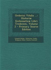 Orderici Vitalis ... Historiae Ecclesiasticae Libri Tredecem, Volume 2,128791439X,9781287914396