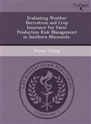 Evaluating Weather Derivatives and Crop Insurance for Farm Production Risk Management in Southern Minnesota.,1249905192,9781249905196