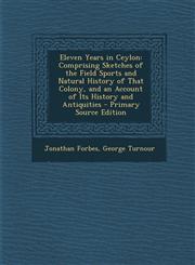 Eleven Years in Ceylon Comprising Sketches of the Field Sports and Natural History of That Colony, and an Account of Its History and Antiquit,1289488010,9781289488017