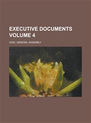Executive Documents Volume 4,1236763238,9781236763235