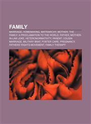 Family Marriage, Homemaking, Matriarchy, Mother, The Family: A Proclamation to the World, Father, Mother-in-law joke, Heteronormativity,1157708110,9781157708117