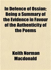 In Defence of Ossian; Being a Summary of the Evidence in Favour of the Authenticity of the Poems,1152966359,9781152966352