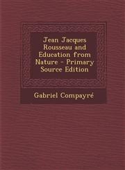 Jean Jacques Rousseau and Education from Nature,1289396590,9781289396596