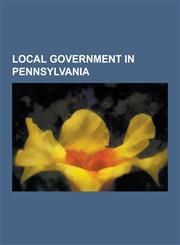 Local Government in Pennsylvania County Law Enforcement Agencies of Pennsylvania, Fire Departments in Pennsylvania, Government of Harrisburg, Pennsyl,1230619127,9781230619125