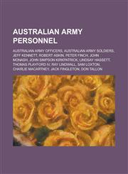 Australian Army personnel Australian Army officers, Australian Army soldiers, Jeff Kennett, Robert Askin, Peter Finch, John Monash,1234568721,9781234568726