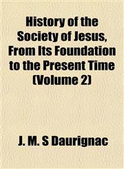 History of the Society of Jesus, From Its Foundation to the Present Time (Volume 2),1152611615,9781152611610