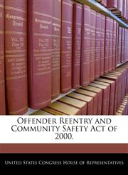 Offender Reentry and Community Safety Act of 2000.,1240258755,9781240258758