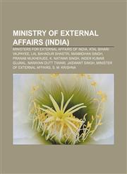 Ministry of External Affairs (India) Ministers for External Affairs of India, Atal Bihari Vajpayee, Lal Bahadur Shastri, Manmohan Singh,1233116215,9781233116218