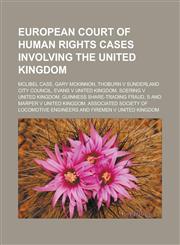 European Court of Human Rights Cases Involving the United Kingdom McLibel Case, Gary McKinnon, Thoburn V Sunderland City Council, Evans V United King,115583514X,9781155835143