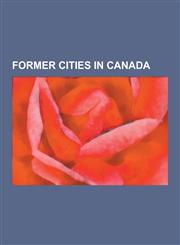 Former Cities in Canada Sydney, Nova Scotia, Hull, Quebec, Dartmouth, Nova Scotia, York, Ontario, Fleurimont, Quebec, Scarborough, Ontario, CI,1230570012,9781230570013