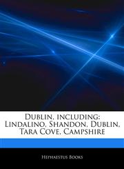 Articles On Dublin, including Lindalino, Shandon, Dublin, Tara Cove, Campshire,1242667571,9781242667572