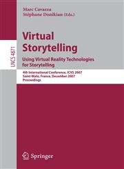 Virtual Storytelling. Using Virtual Reality Technologies for Storytelling 4th International Conference, ICVS 2007, Saint-Malo, France, December 5-7, 2007, Proceedings,3540770372,9783540770374