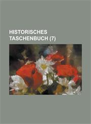 Historisches Taschenbuch (7 ),123454797X,9781234547974
