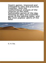 Hoyle's games, improved and enlarged by new and practical treatises, with the mathematical analysis,1113771127,9781113771124