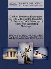 C.I.R. v. Southwest Exploration Co; U.S. v. Huntington Beach Co. U.S. Supreme Court Transcript of Record with Supporting Pleadings,1270414097,9781270414094