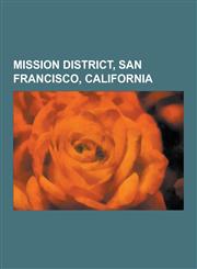 Mission District, San Francisco, California Mission San Francisco de Asis, Cindy Sheehan, Redstone Building, Chris Daly, Electronic Frontier Foundati,1230484442,9781230484440