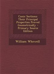 Conic Sections Their Principal Properties Proved Geometrically - Primary Source Edition,1293664111,9781293664117