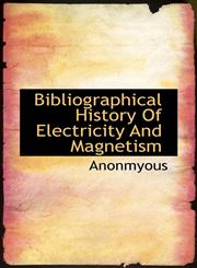 Bibliographical History Of Electricity And Magnetism,1116428334,9781116428339