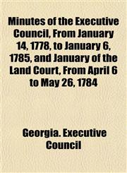 Minutes of the Executive Council, From January 14, 1778, to January 6, 1785, and January of the Land Court, From April 6 to May 26, 1784,1153420015,9781153420013