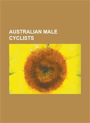 Australian Male Cyclists Adam Hansen, Alfred Tipper, Allan Davis, Allan Peiper, Arthur Charles Jeston Richardson, Baden Cooke, Barry Waddell, B,1230789782,9781230789781