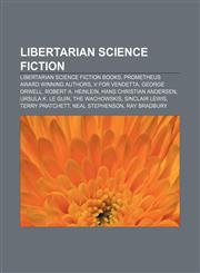 Libertarian science fiction Libertarian science fiction books, Prometheus Award winning authors, V for Vendetta, George Orwell,1156520568,9781156520567