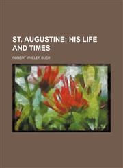 St. Augustine;  his life and times,1236309243,9781236309242