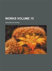 Works Volume 15,1458956318,9781458956316