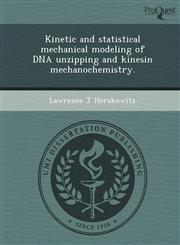 Kinetic and statistical mechanical modeling of DNA unzipping and kinesin mechanochemistry.,124894836X,9781248948361