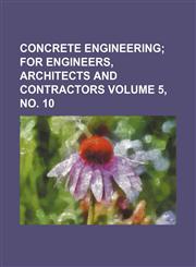 Concrete engineering Volume 5, no. 10,1130739503,9781130739503
