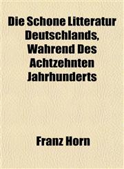 Die Schöne Litteratur Deutschlands, Während Des Achtzehnten Jahrhunderts,1152026623,9781152026629